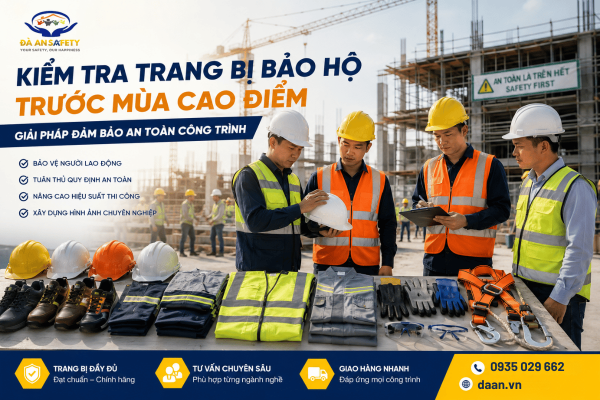 An Toàn Công Trình Tại Đà Nẵng: Vì Sao Doanh Nghiệp Nên Kiểm Tra Lại Toàn Bộ Trang Bị Bảo Hộ Trước Giai Đoạn Cao Điểm Sản Xuất?