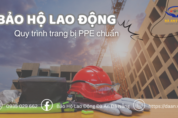 Bảo Hộ Lao Động Tại Đà Nẵng: Quy Trình Trang Bị PPE Chuẩn Cho Doanh Nghiệp Xây Dựng 2026