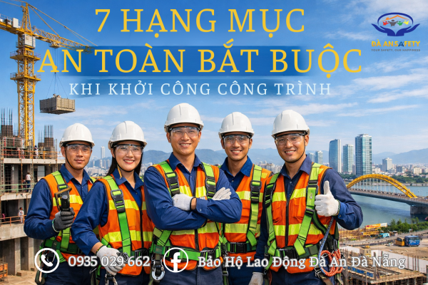 Bảo Hộ Lao Động Tại Đà Nẵng: 7 Hạng Mục An Toàn Bắt Buộc Khi Khởi Công Công Trình