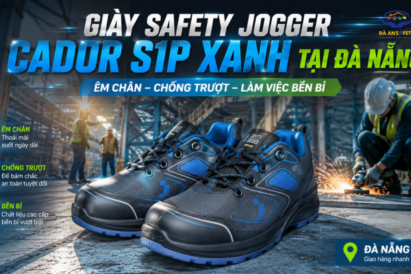 Giày Safety Jogger Cador S1P Xanh Tại Đà Nẵng: Đánh Giá Độ Êm, Độ Bám Và Khả Năng Làm Việc Liên Tục Trong Nhà Xưởng