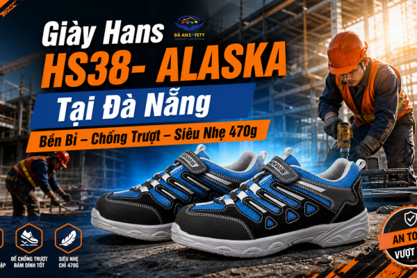 Giày Hans HS38 ALASKA Tại Đà Nẵng: Đánh Giá Thực Tế Độ Bền, Độ Bám Và Hiệu Suất Khi Làm Việc Ngoài Trời