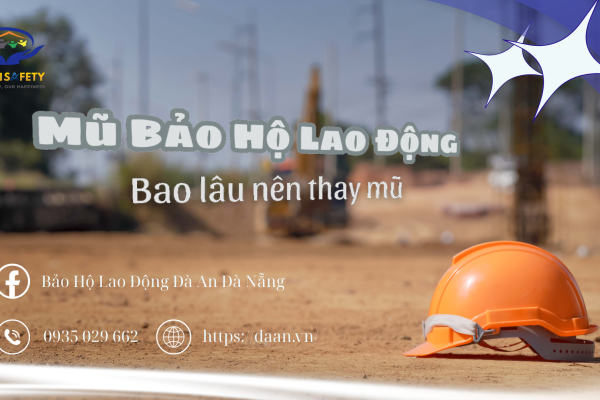 Mũ Bảo Hộ Lao Động Tại Đà Nẵng: Bao Lâu Nên Thay Mũ Một Lần Để Đảm Bảo An Toàn?