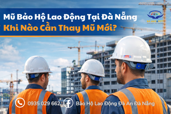 Mũ Bảo Hộ Lao Động Tại Đà Nẵng: Khi Nào Cần Thay Mũ Mới Và Dấu Hiệu Nhận Biết Mũ Đã Mất An Toàn
