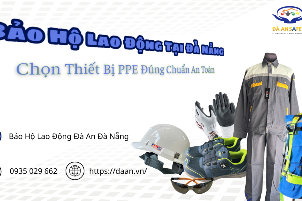 Bảo Hộ Lao Động Tại Đà Nẵng: Hướng Dẫn Doanh Nghiệp Chọn Thiết Bị PPE Đúng Chuẩn An Toàn