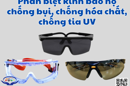 Phân biệt kính bảo hộ lao động chống bụi, chống hóa chất, chống tia UV tốt nhất 2026