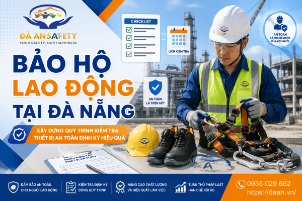 Bảo Hộ Lao Động Tại Đà Nẵng: Doanh Nghiệp Nên Xây Dựng Quy Trình Kiểm Tra Thiết Bị An Toàn Định Kỳ Như Thế Nào?